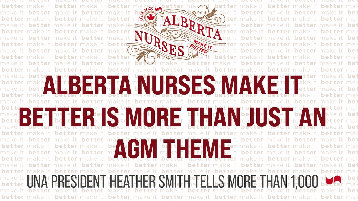 Alberta nurses make it better is more than just an AGM theme, UNA president Heather Smith tells more than 1,000 Alberta nurses make it better is more than just an AGM theme, UNA president Heather Smith tells more than 1,000